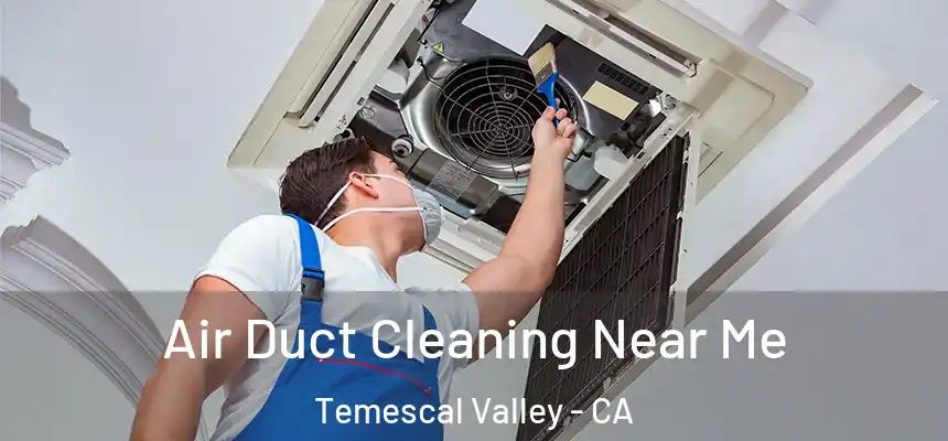 Air Duct Cleaning Near Me Temescal Valley - CA