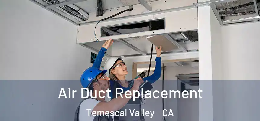  Air Duct Replacement Temescal Valley - CA