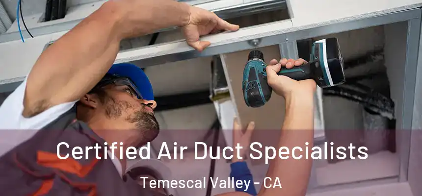  Certified Air Duct Specialists Temescal Valley - CA