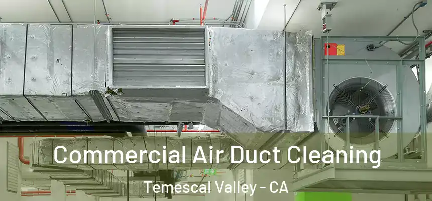 Commercial Air Duct Cleaning Temescal Valley - CA
