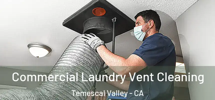 Commercial Laundry Vent Cleaning Temescal Valley - CA