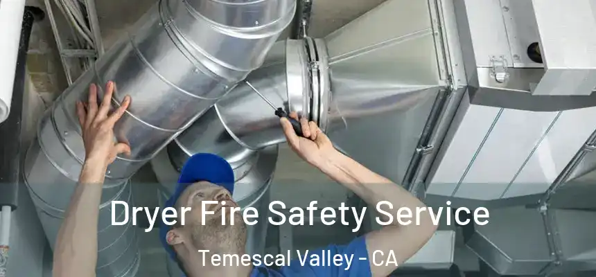 Dryer Fire Safety Service Temescal Valley - CA