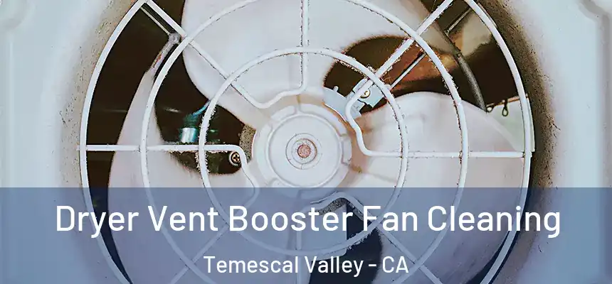 Dryer Vent Booster Fan Cleaning Temescal Valley - CA