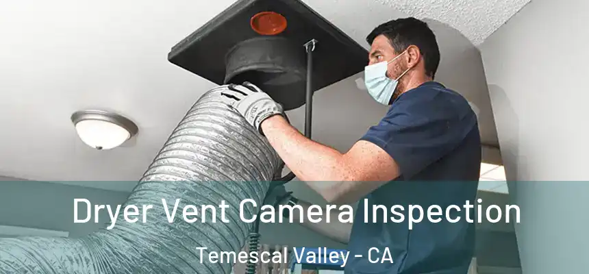  Dryer Vent Camera Inspection Temescal Valley - CA