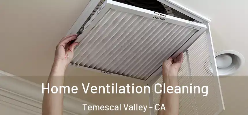  Home Ventilation Cleaning Temescal Valley - CA