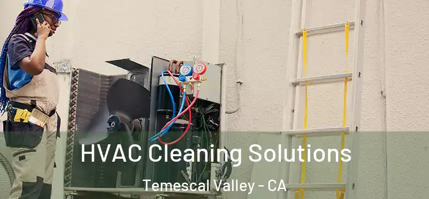  HVAC Cleaning Solutions Temescal Valley - CA