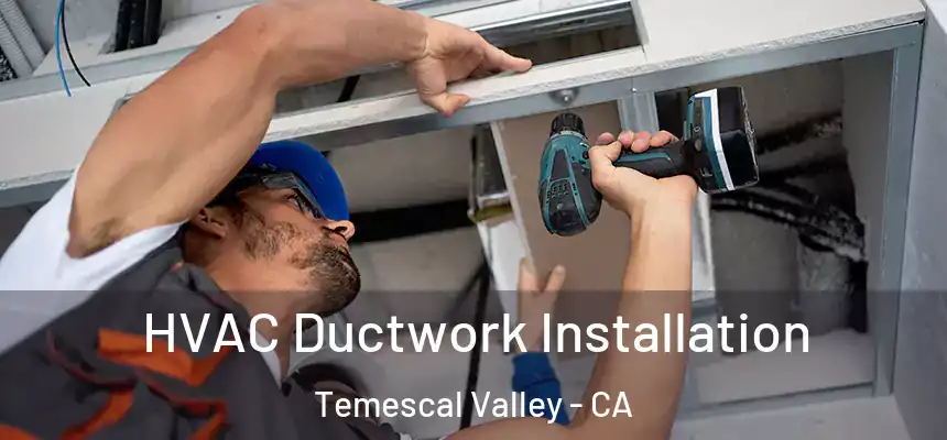  HVAC Ductwork Installation Temescal Valley - CA