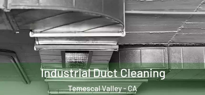  Industrial Duct Cleaning Temescal Valley - CA