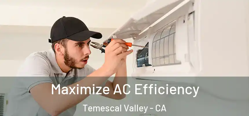 Maximize AC Efficiency Temescal Valley - CA