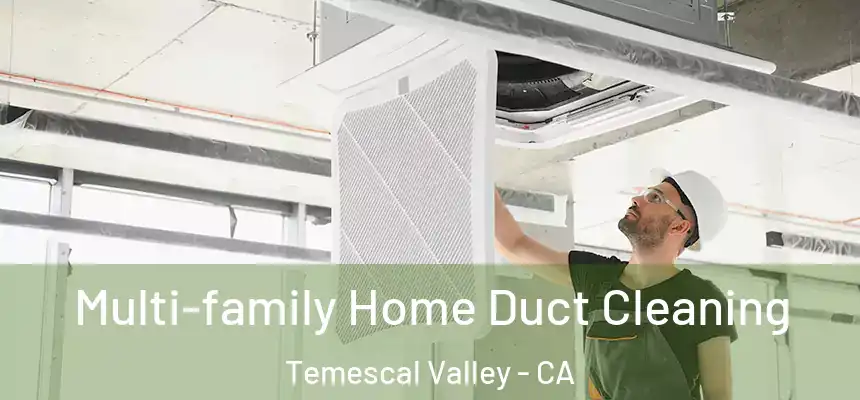  Multi-family Home Duct Cleaning Temescal Valley - CA