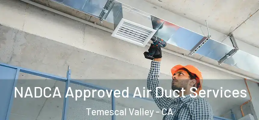  NADCA Approved Air Duct Services Temescal Valley - CA