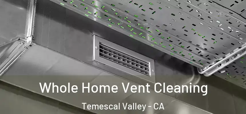 Whole Home Vent Cleaning Temescal Valley - CA